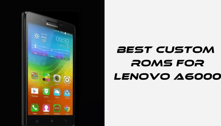 best custom ROM for Lenovo A6000