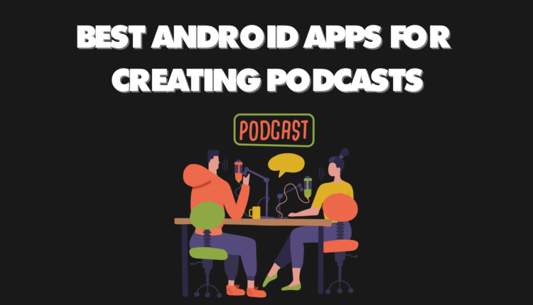 best android apps for creating podcasts