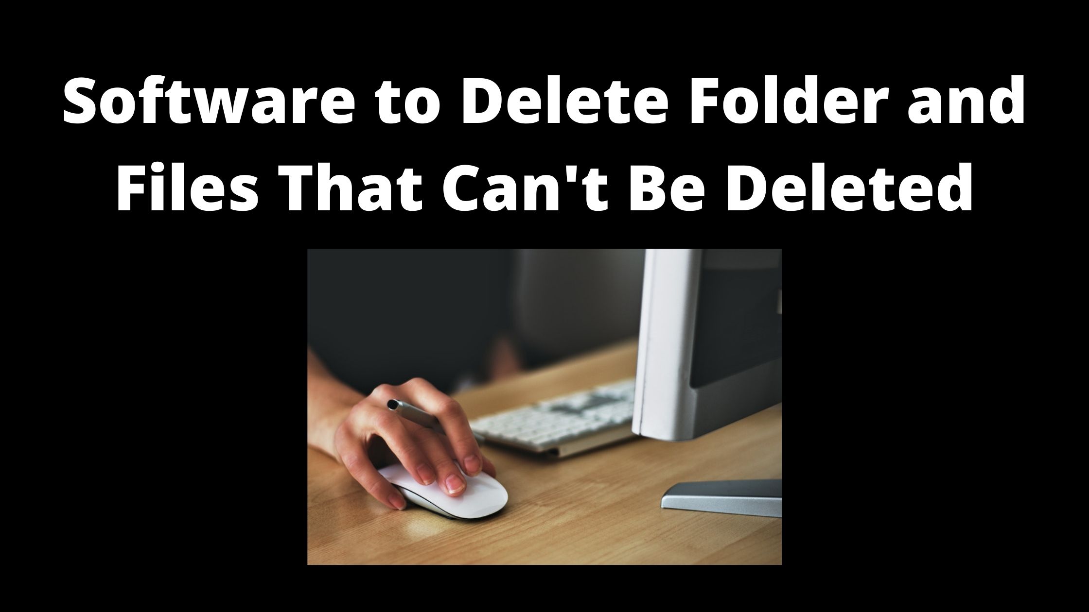 free software to delete folder and files that can not be deleted