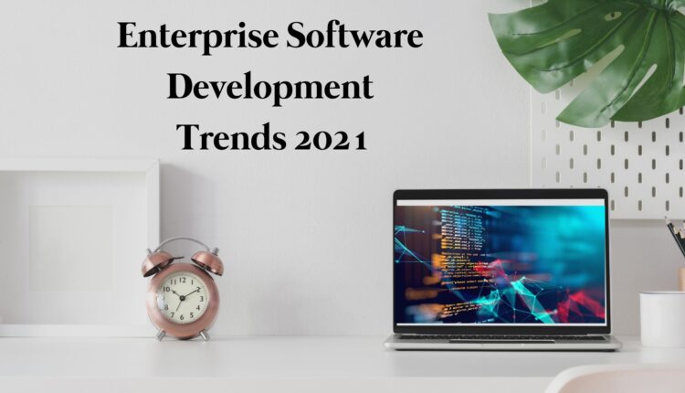 enterprise software development trends 2021