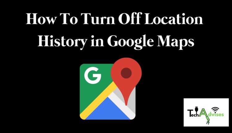how to turn off location history on Google maps android