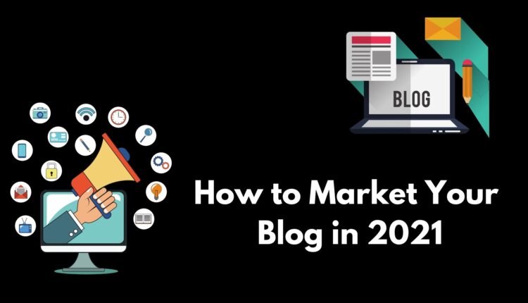 how to market your blog in 2021