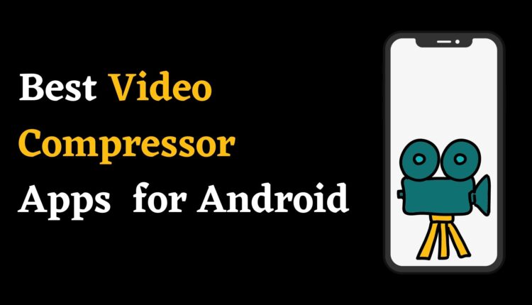 best Video compressor apps for android