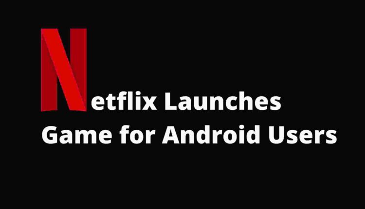 netflix launched games for android users