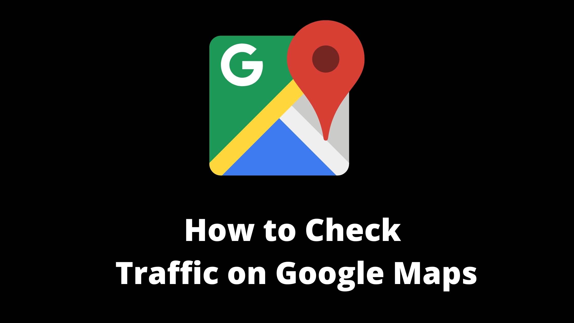 how to check traffic in Google Maps