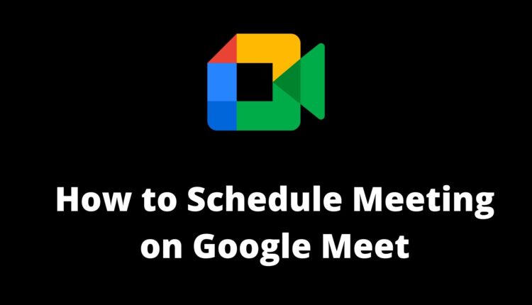 how to schedule meeting on Google meet