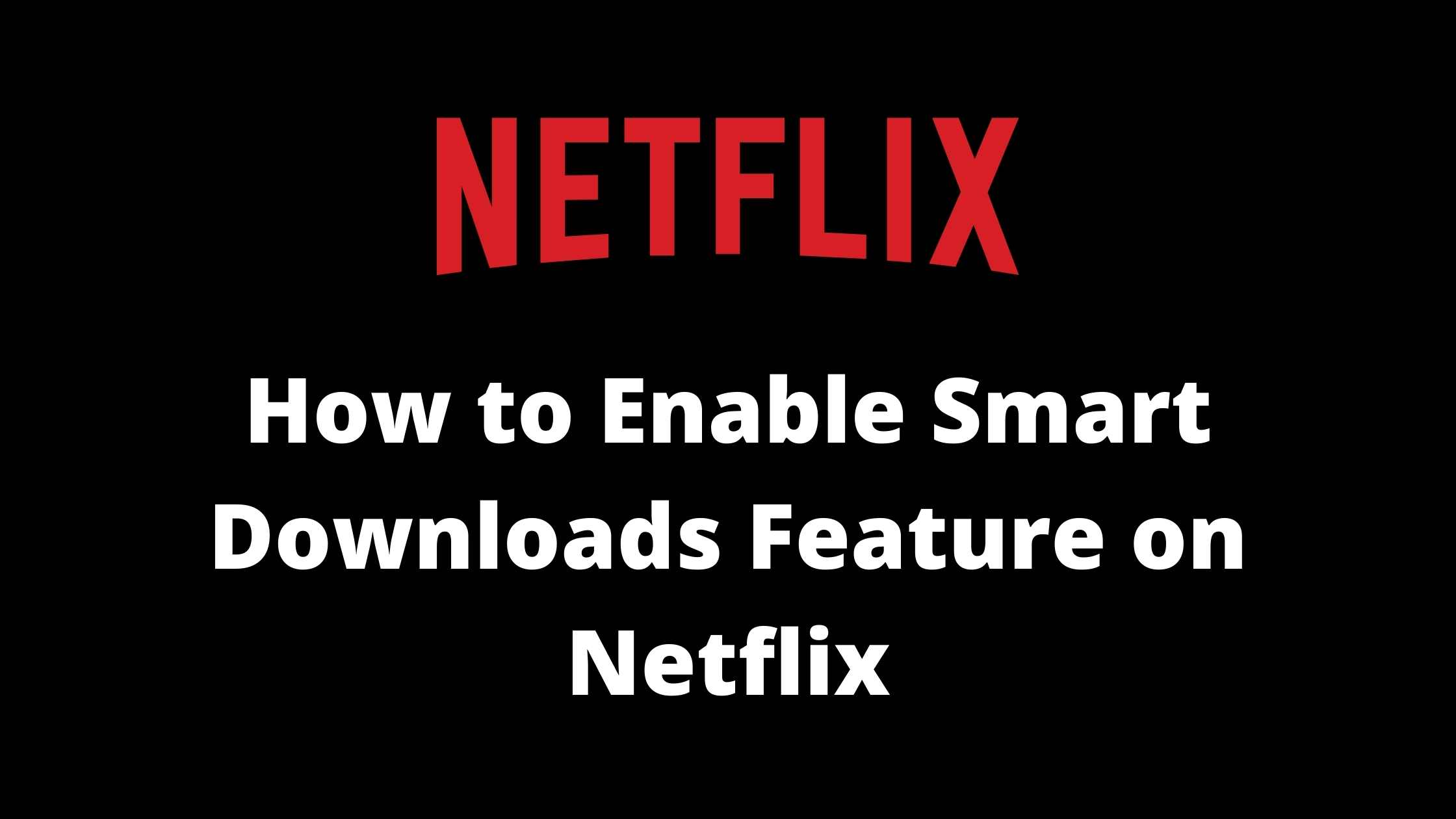 how to enable smart downloads on Netflix