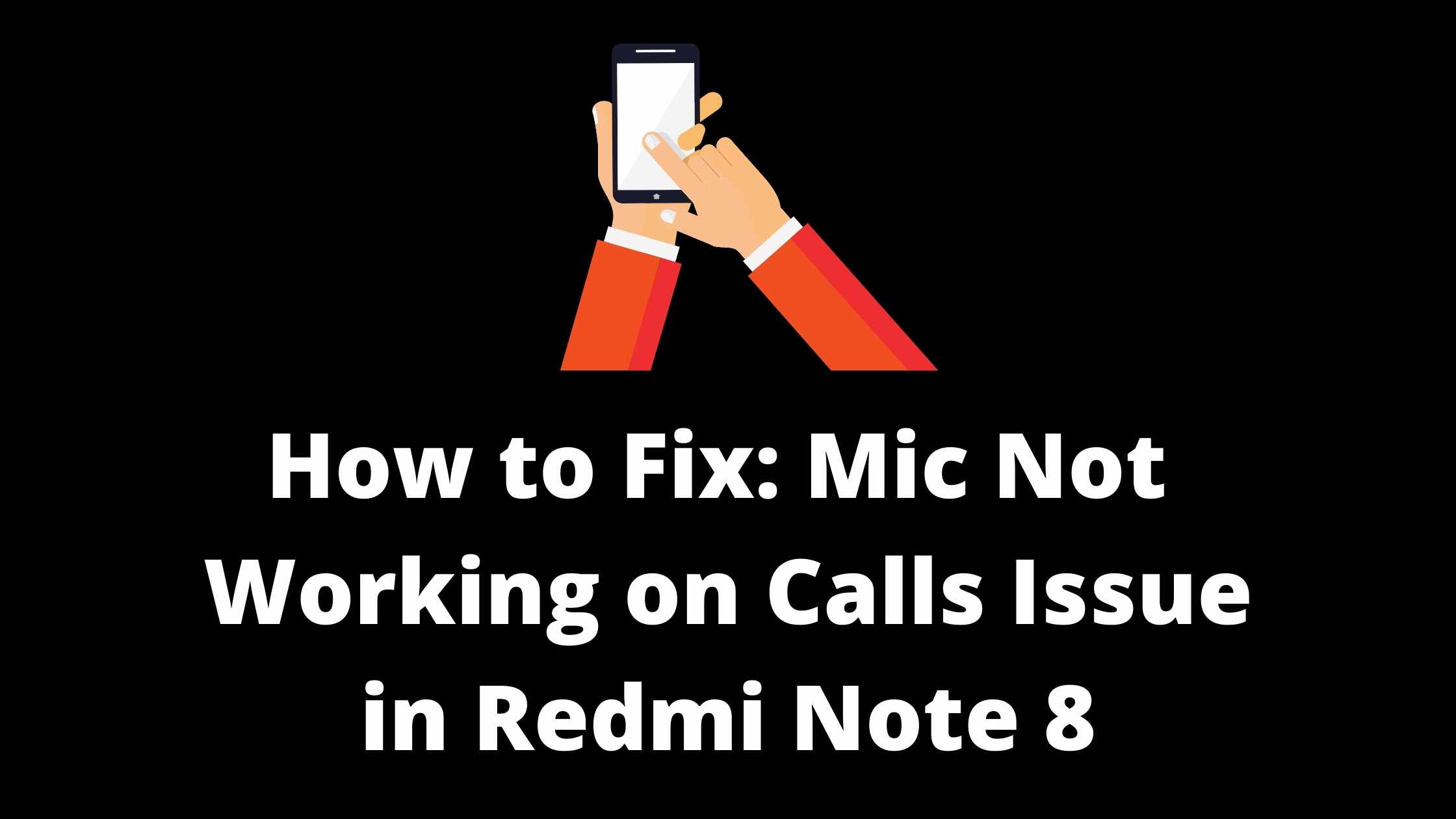 how to fix mic issue in Redmi Note 8