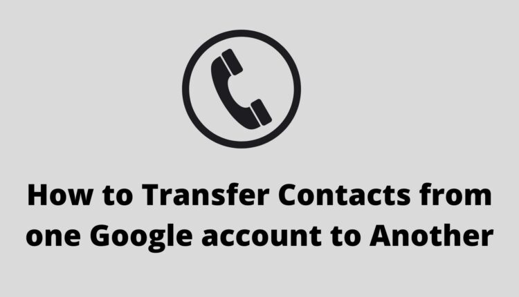 how to transfer contacts from one Google account to another