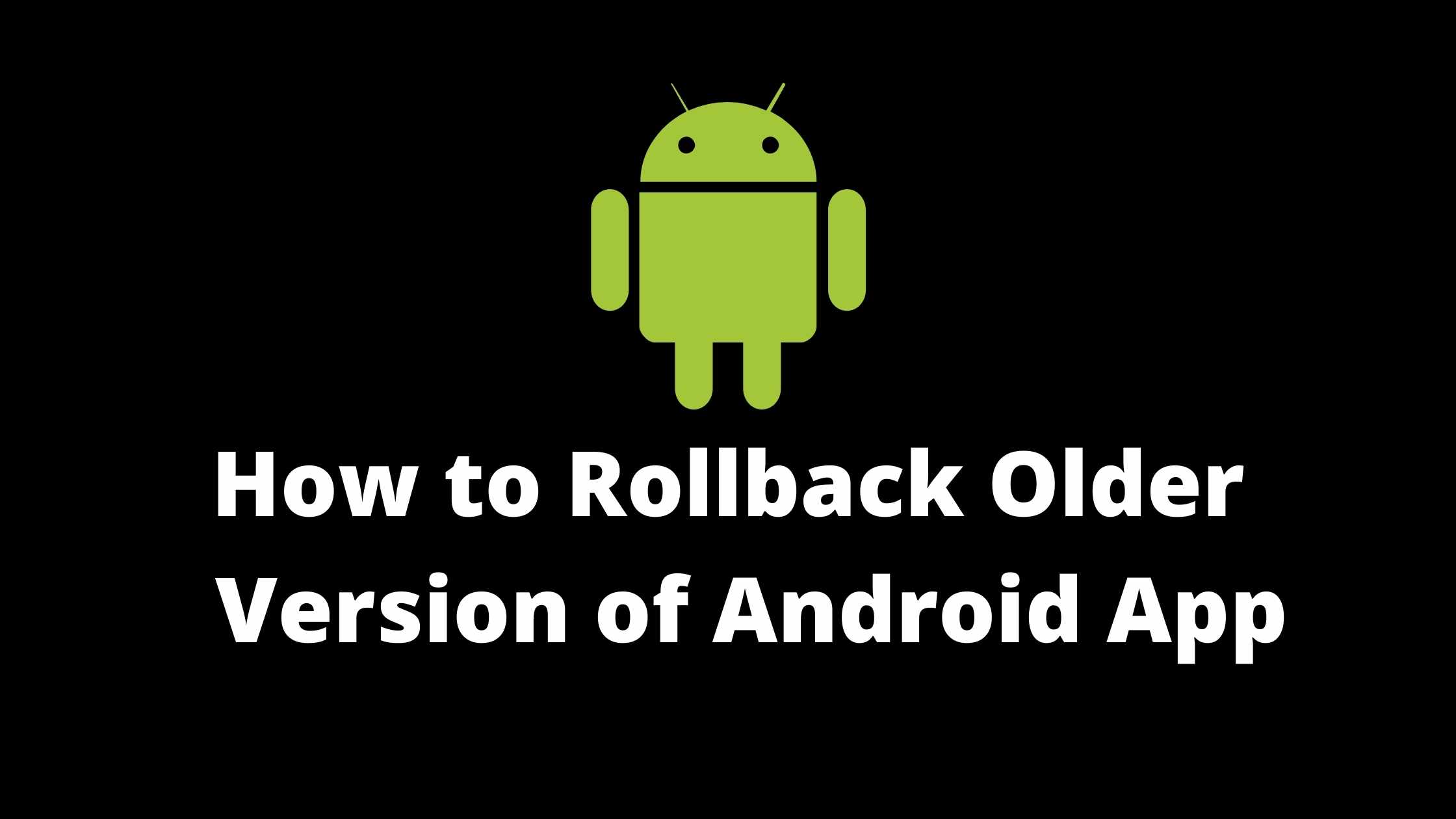 how to rollback older version of app in android