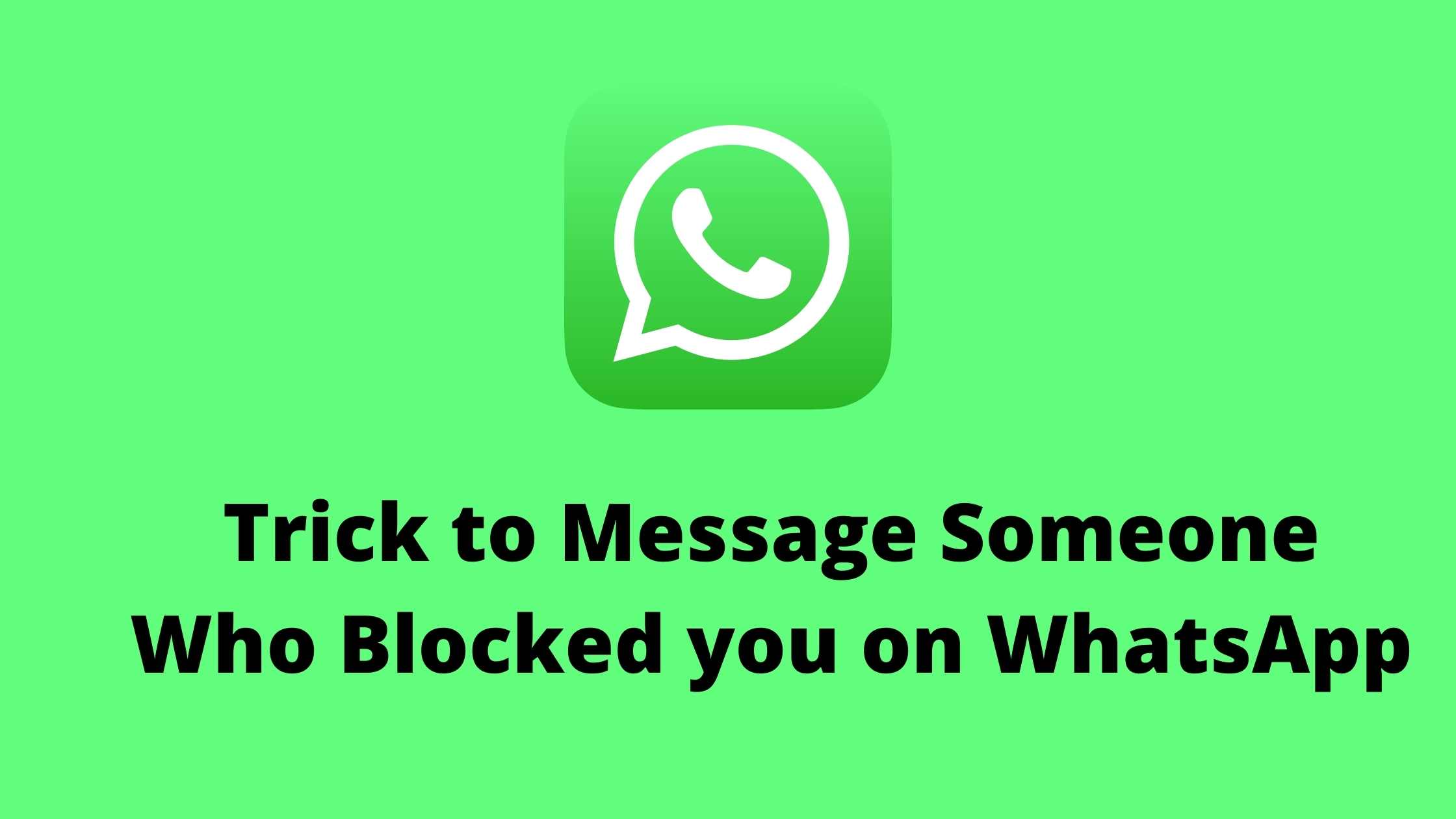 how to message someone who blocked you on Whatsapp