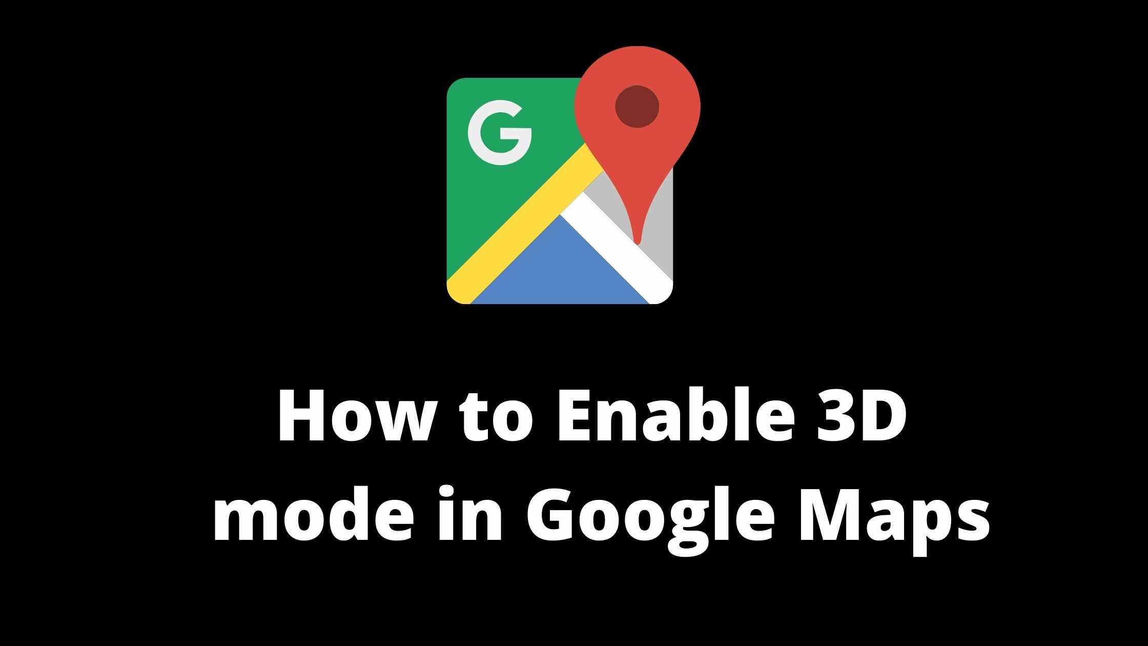 How To Use Google Map 3d