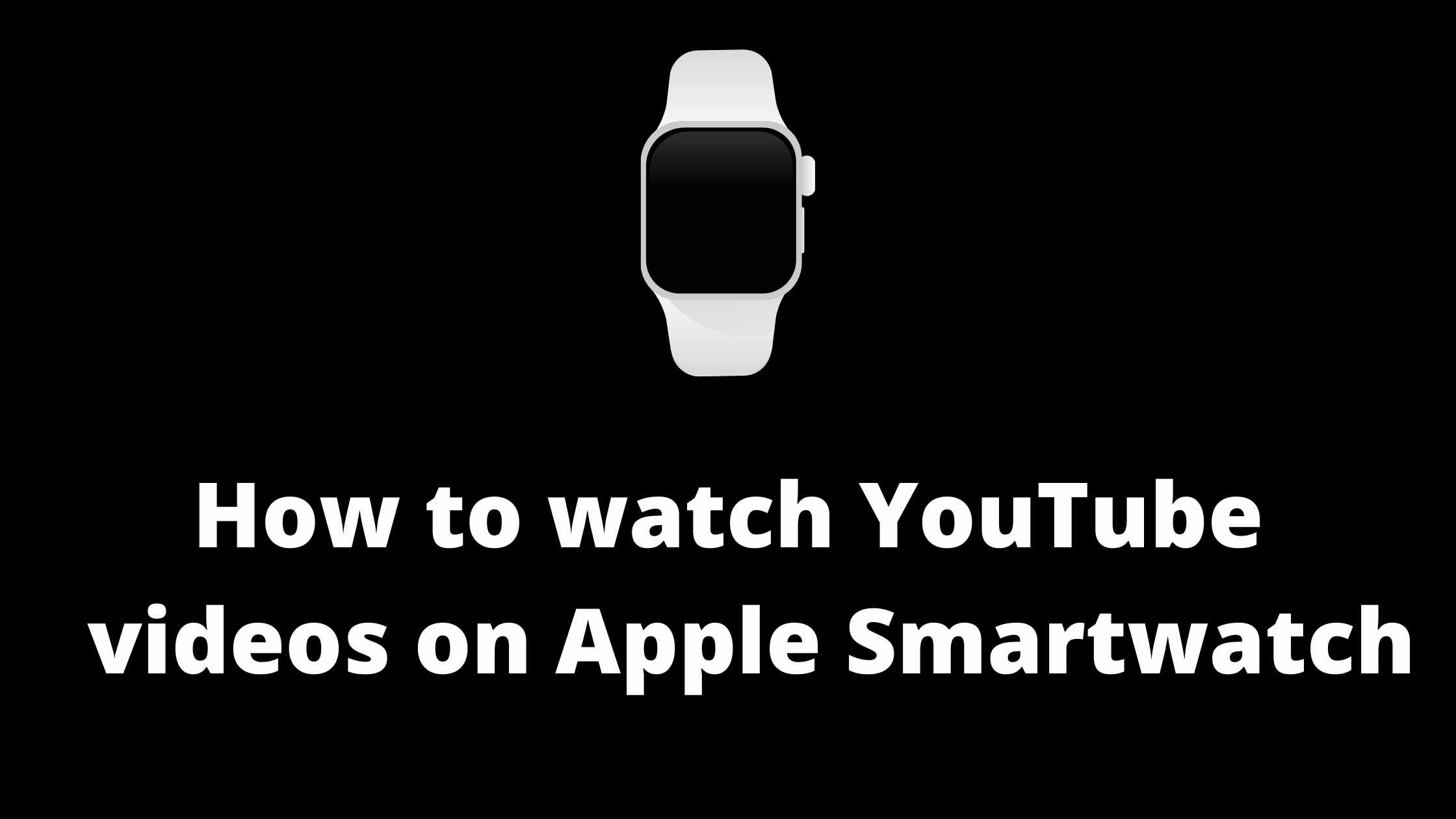 how to watch youtube Videos on smartwatch