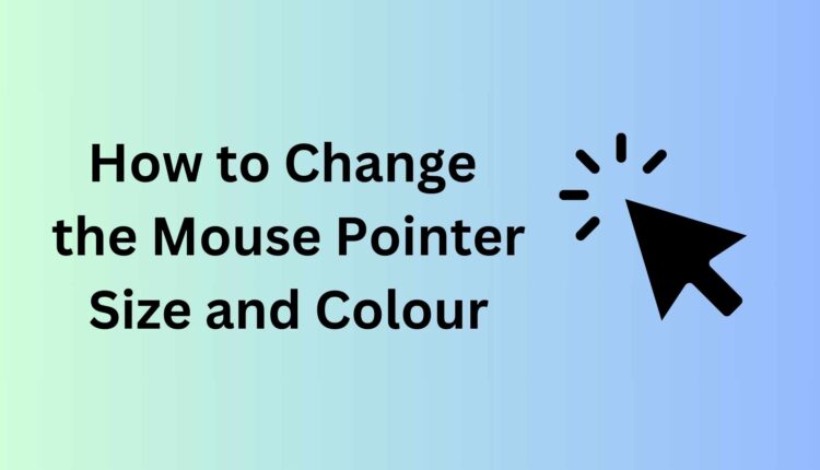 how to change mouse pointer size and colour