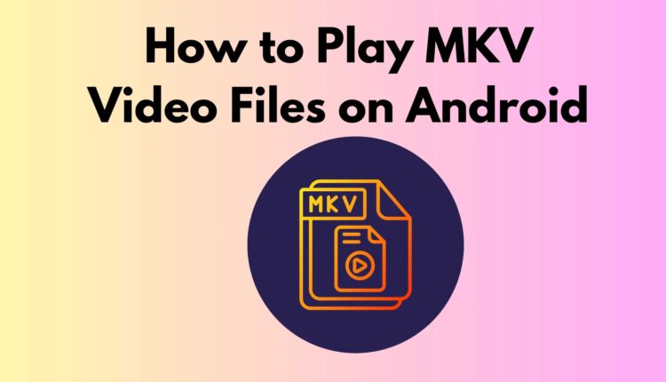 play MKV files on android