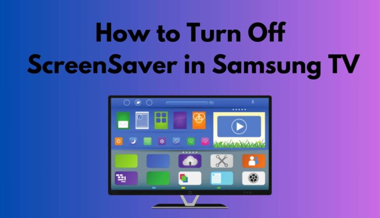 how to turn off screensaver in samsung TV